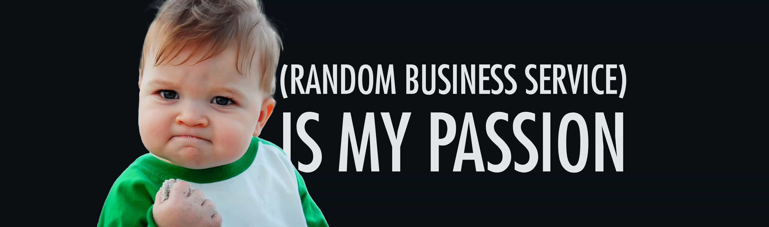 Sam Griner, aka "Success Kid", with the text "(random business service) is my passion"
