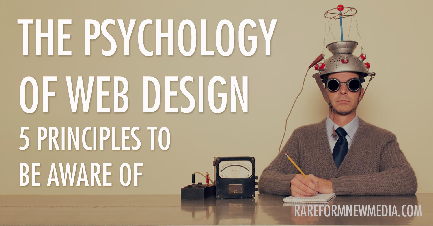 The Psychology Of Web Design - 5 Principles To Be Aware Of | Rare Form