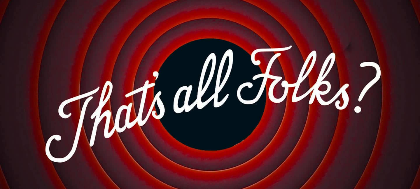 "That's all folks" in the style of the Warner Bros. Looney Tunes cartoon end board